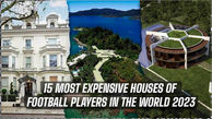 گران‌ترین خانه‌های بازیکنان فوتبال جهان در سال ۲۰۲۳