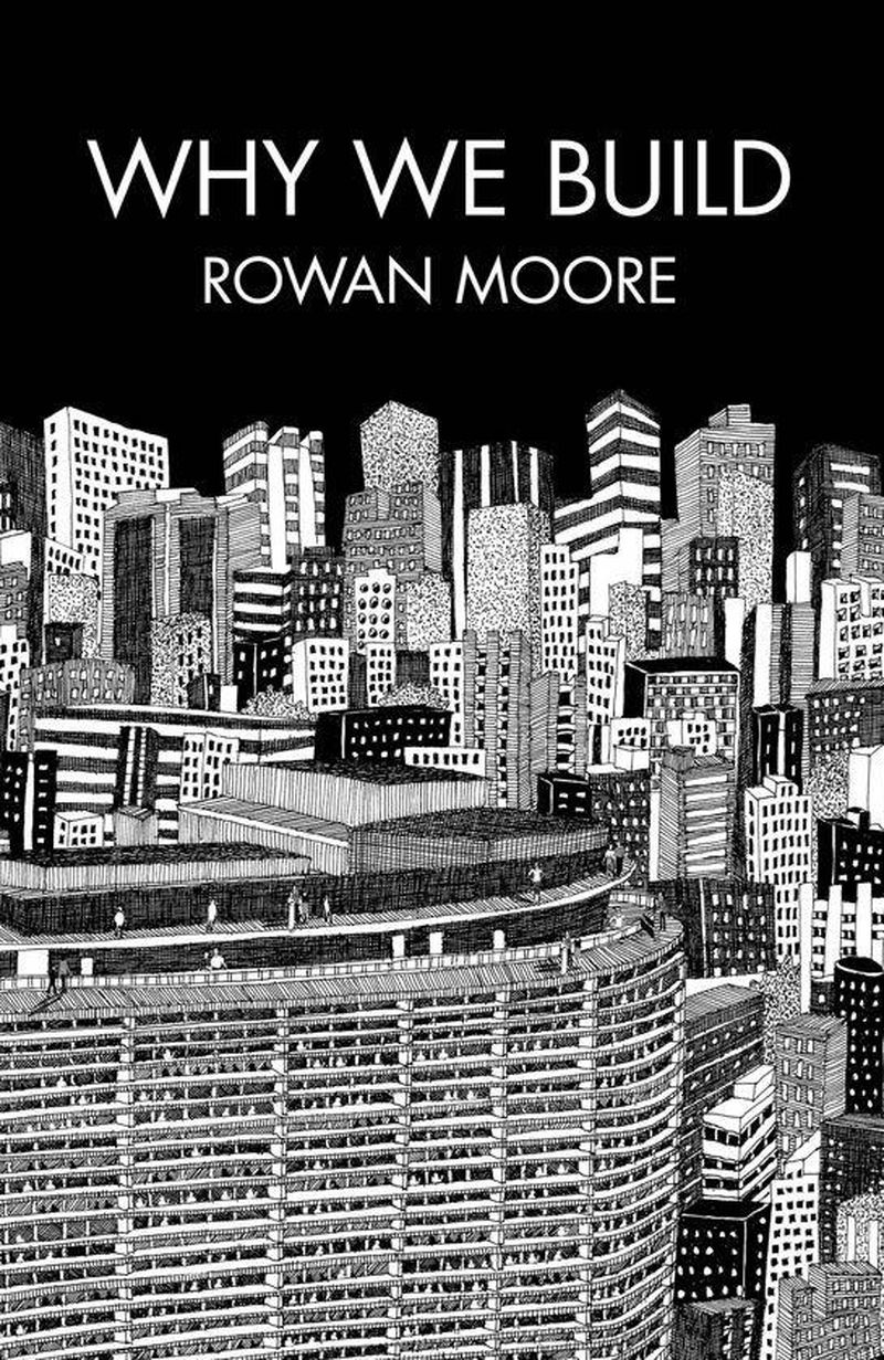 Why We Build | Rowan Moore