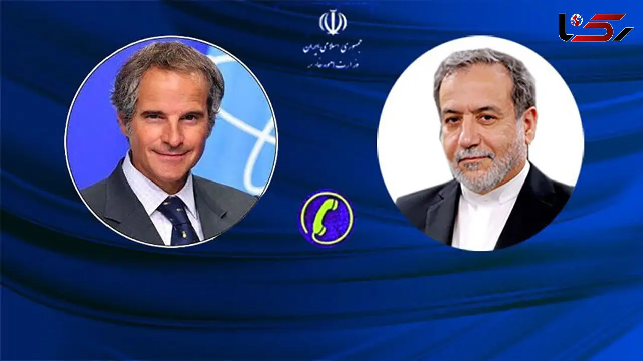 جزئیات گفتگوی تلفنی عراقچی و رافائل گروسی مدیر کل آژانس انرژی اتمی