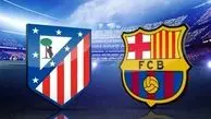 ساعت دقیق بازی بارسلونا و اتلتیکو مادرید در لالیگا