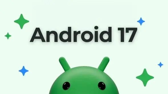 گوگل خبر داد: اولین نسخه آزمایشی اندروید 17 به زودی در راه است